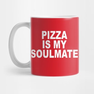 Pizza Is My Soulmate Mug